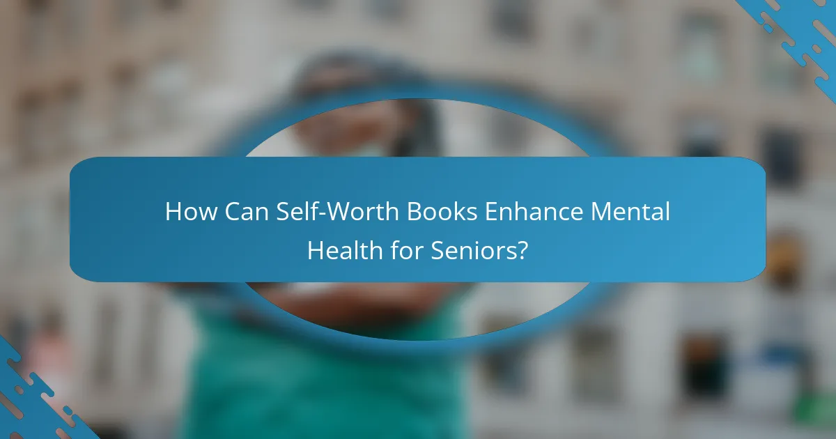How Can Self-Worth Books Enhance Mental Health for Seniors?