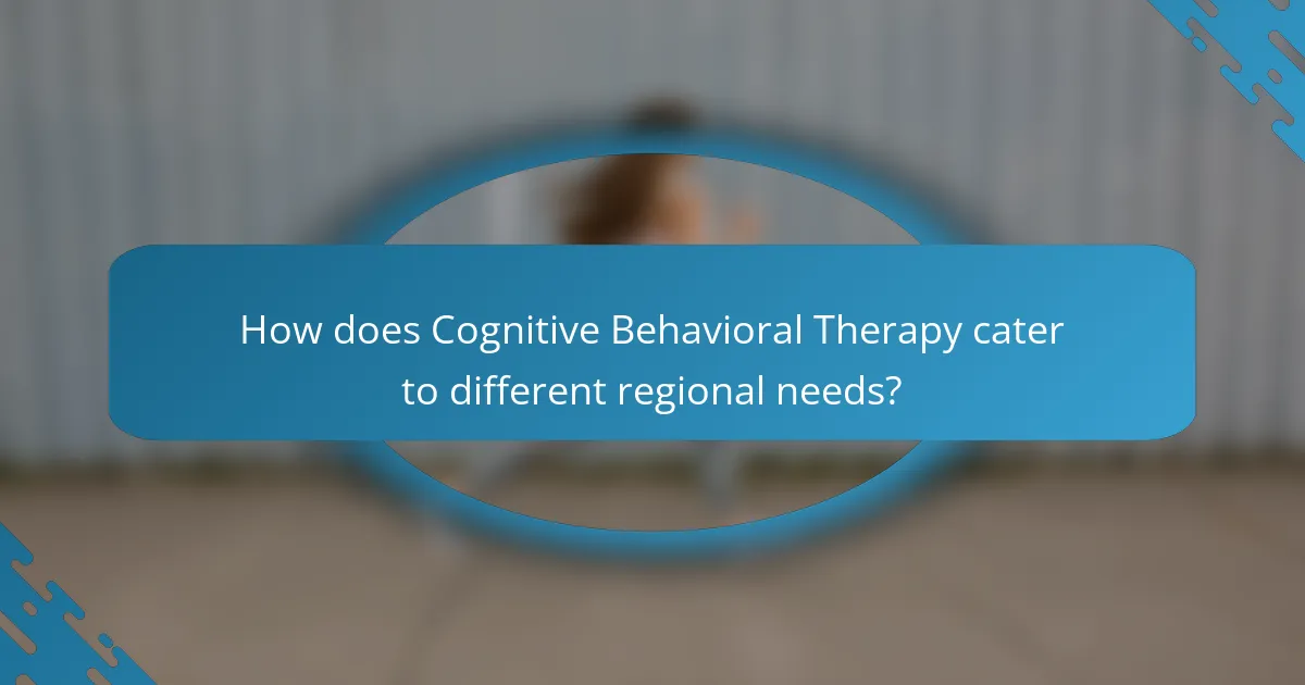 How does Cognitive Behavioral Therapy cater to different regional needs?