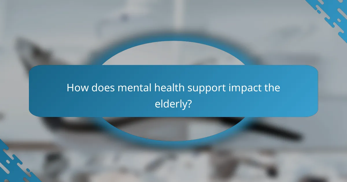 How does mental health support impact the elderly?