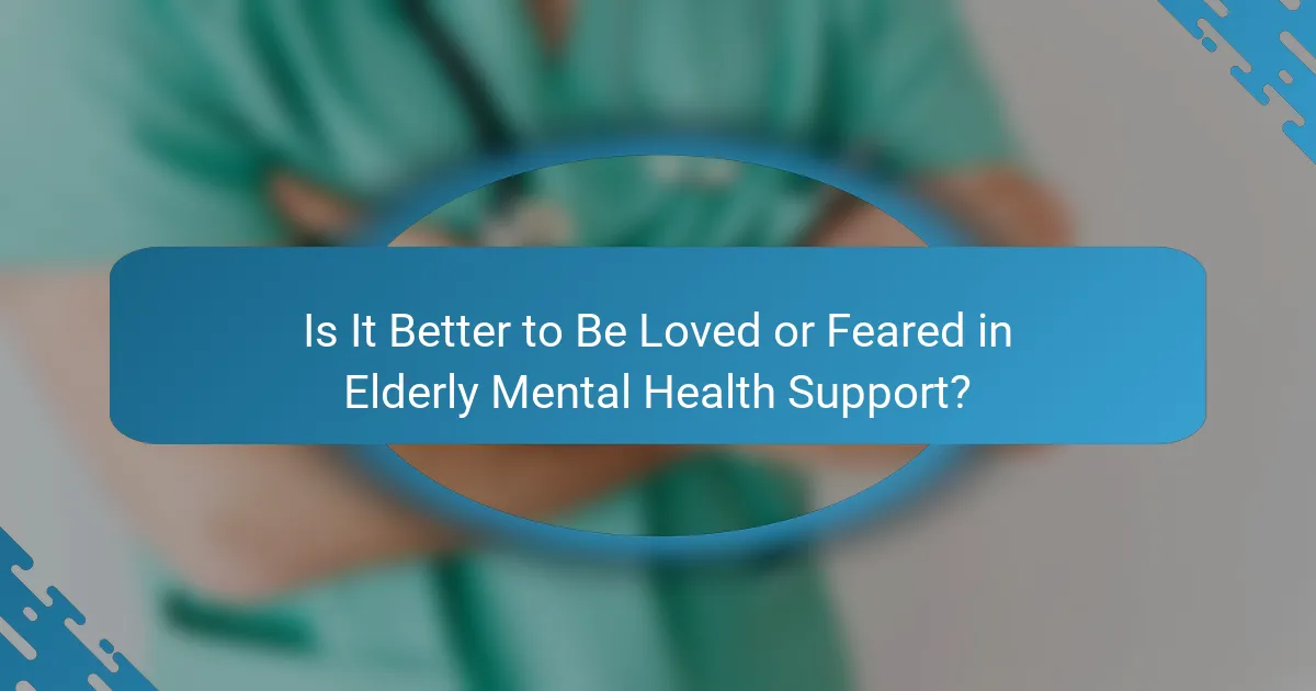 Is It Better to Be Loved or Feared in Elderly Mental Health Support?