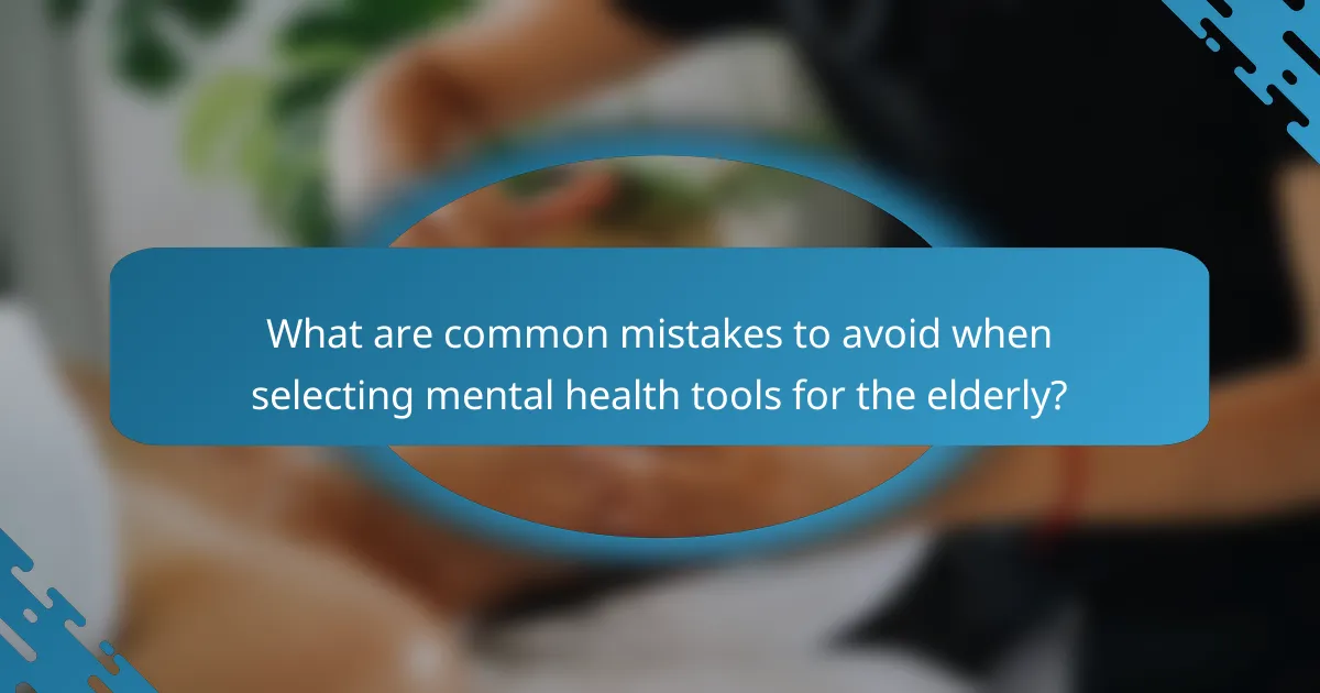 What are common mistakes to avoid when selecting mental health tools for the elderly?