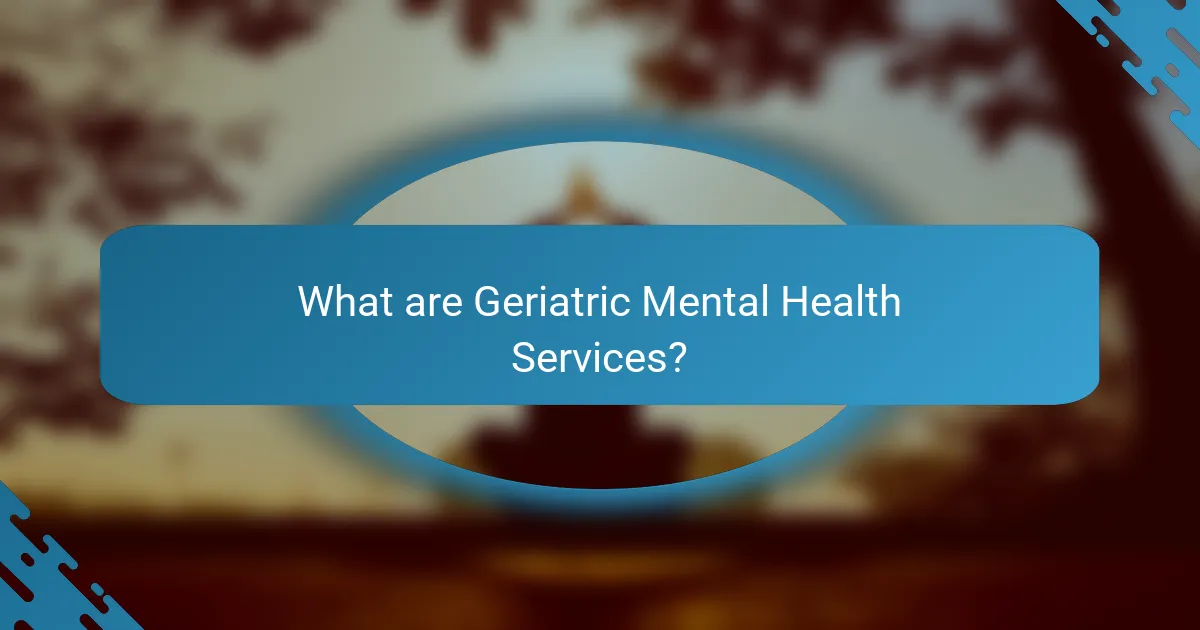 What are Geriatric Mental Health Services?