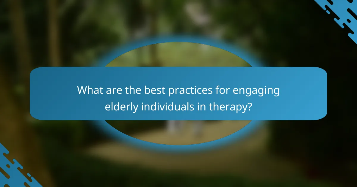 What are the best practices for engaging elderly individuals in therapy?