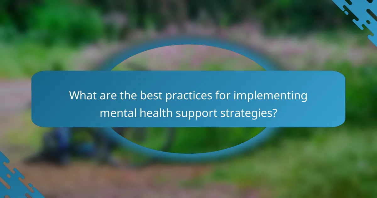 What are the best practices for implementing mental health support strategies?