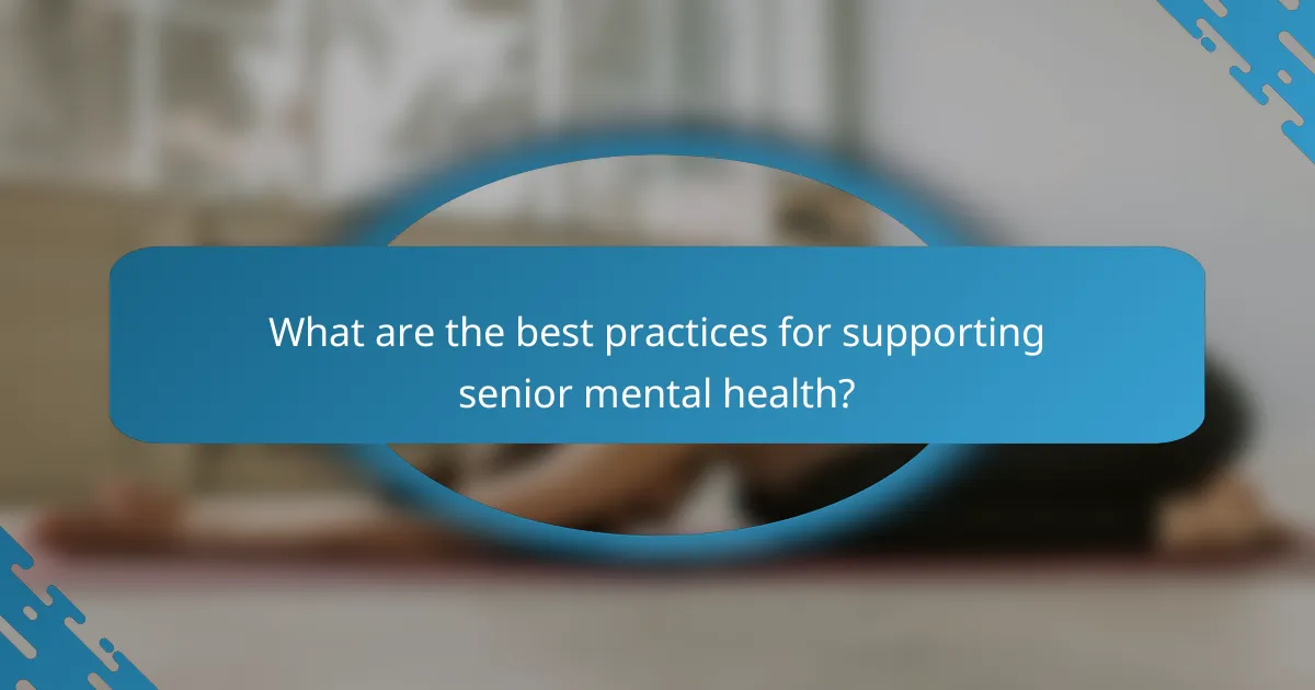 What are the best practices for supporting senior mental health?