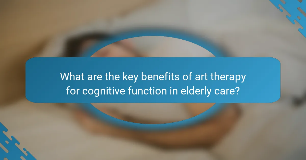 What are the key benefits of art therapy for cognitive function in elderly care?