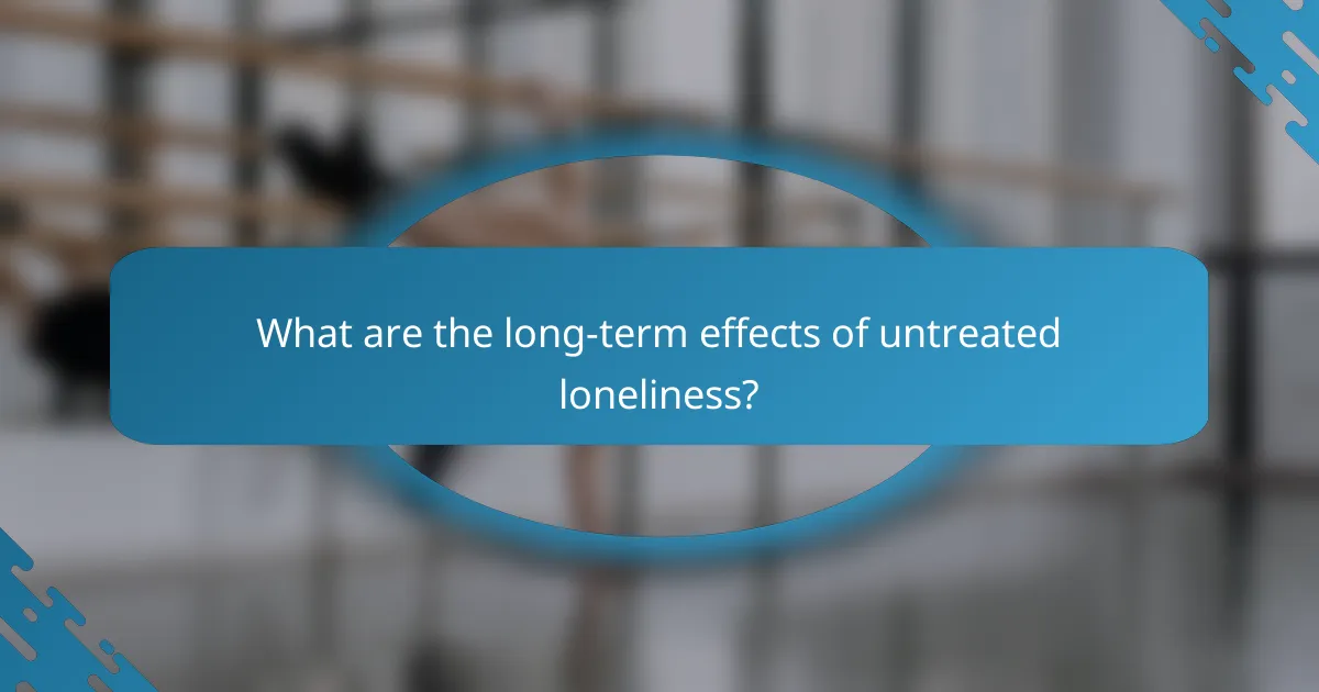 What are the long-term effects of untreated loneliness?