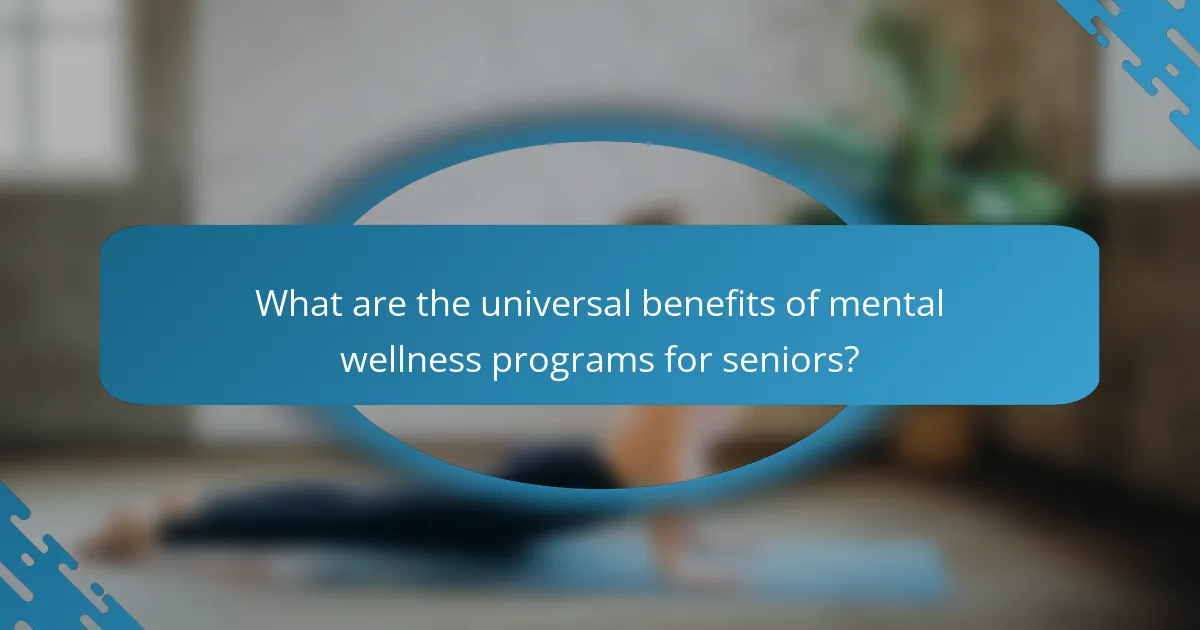What are the universal benefits of mental wellness programs for seniors?