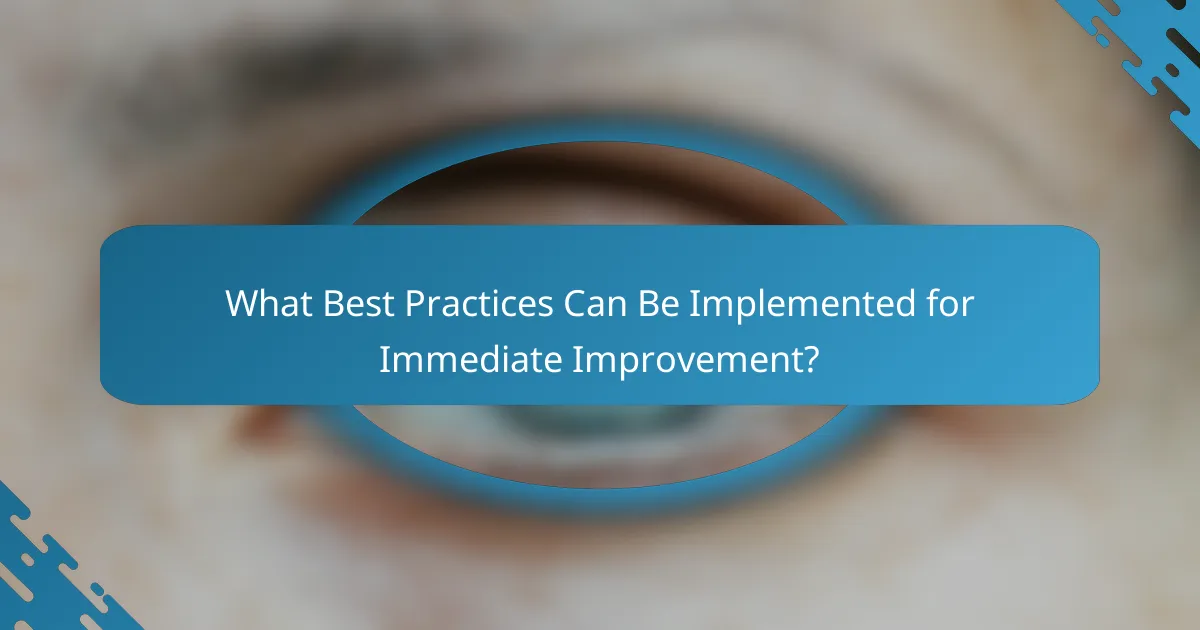What Best Practices Can Be Implemented for Immediate Improvement?