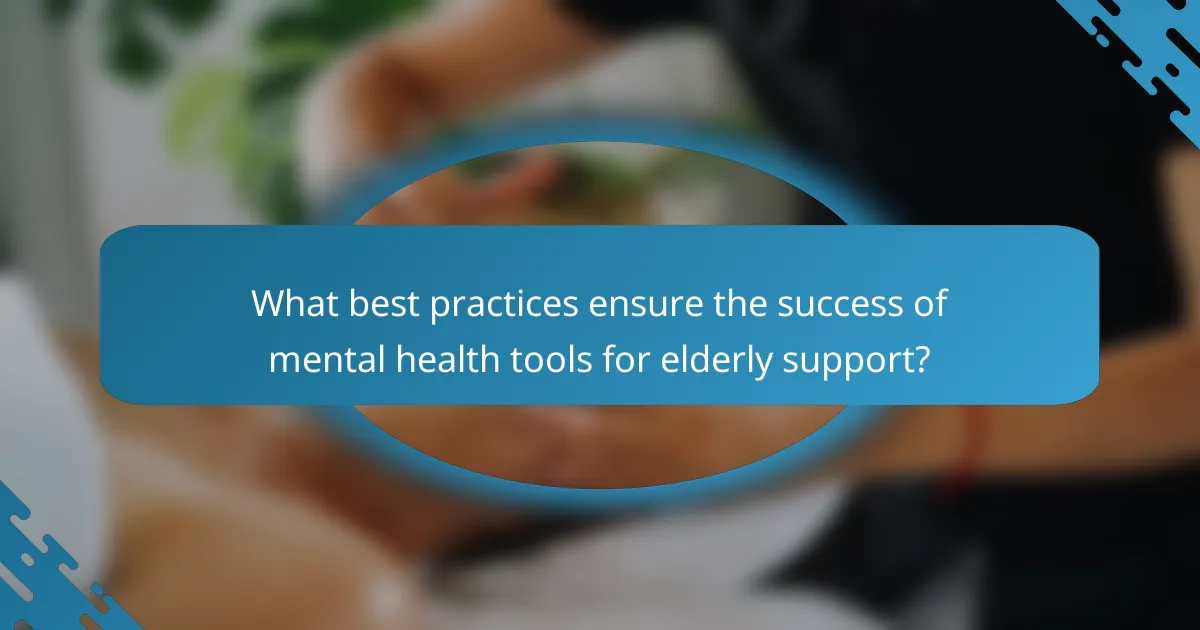 What best practices ensure the success of mental health tools for elderly support?