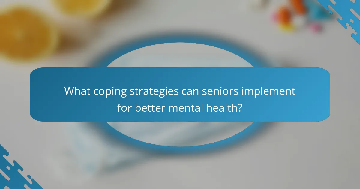 What coping strategies can seniors implement for better mental health?