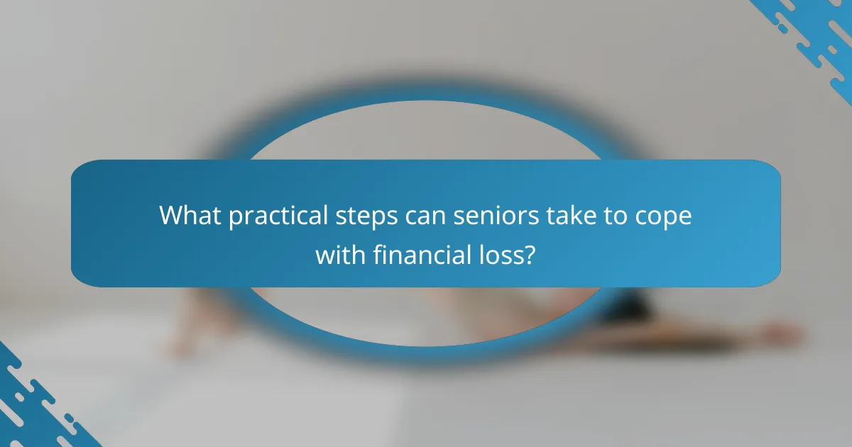 What practical steps can seniors take to cope with financial loss?