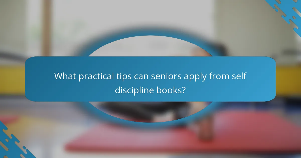 What practical tips can seniors apply from self discipline books?
