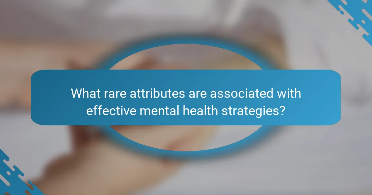 What rare attributes are associated with effective mental health strategies?