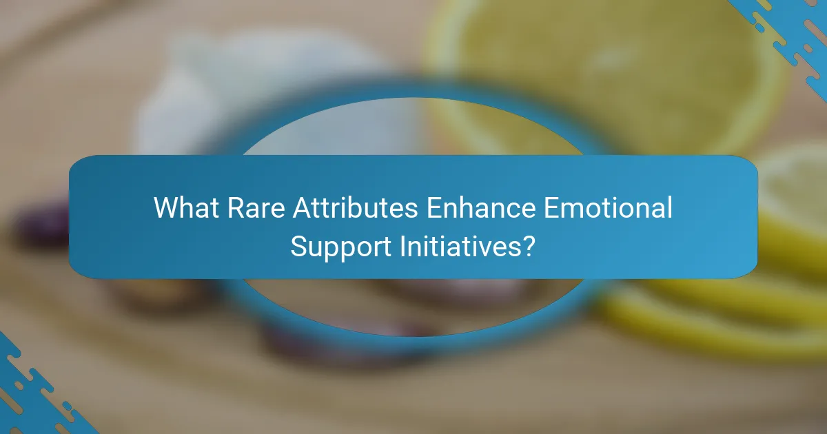 What Rare Attributes Enhance Emotional Support Initiatives?