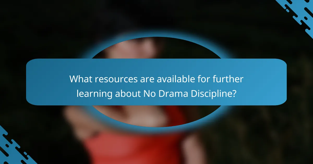What resources are available for further learning about No Drama Discipline?