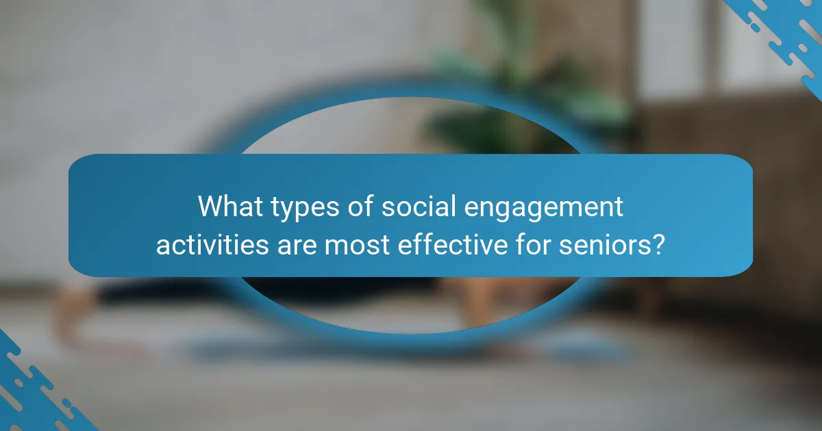 What types of social engagement activities are most effective for seniors?