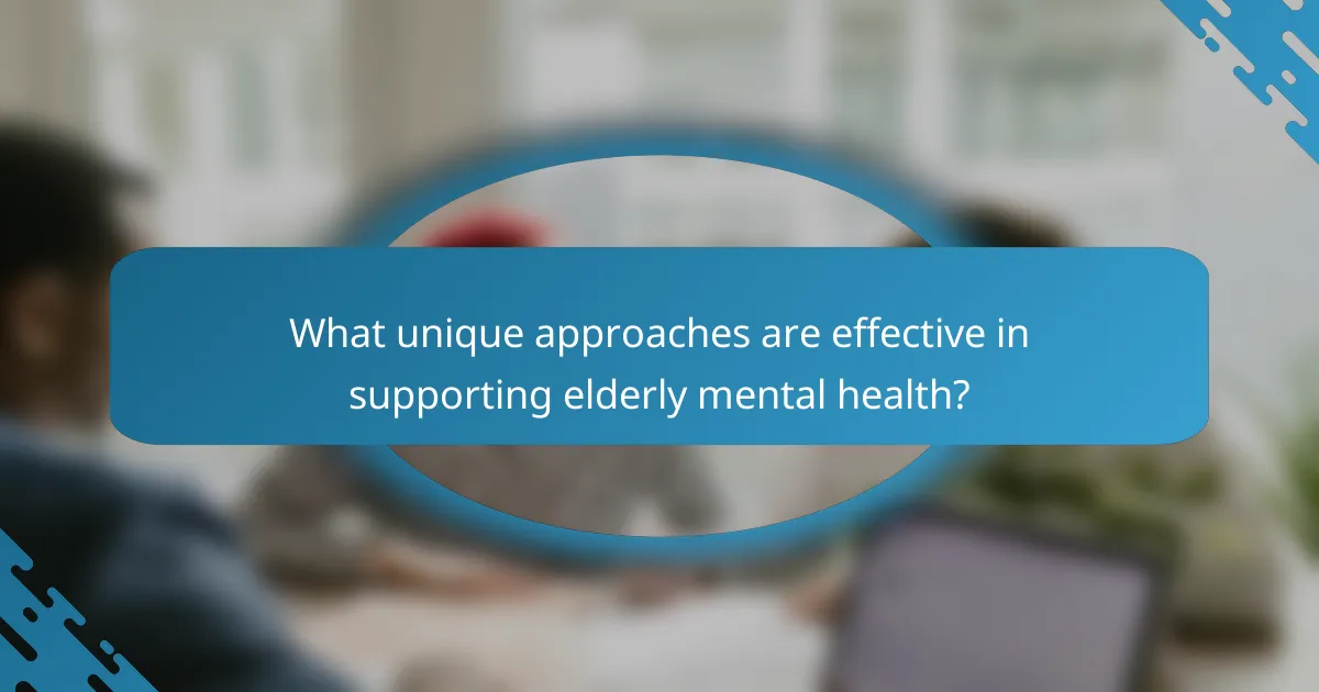 What unique approaches are effective in supporting elderly mental health?