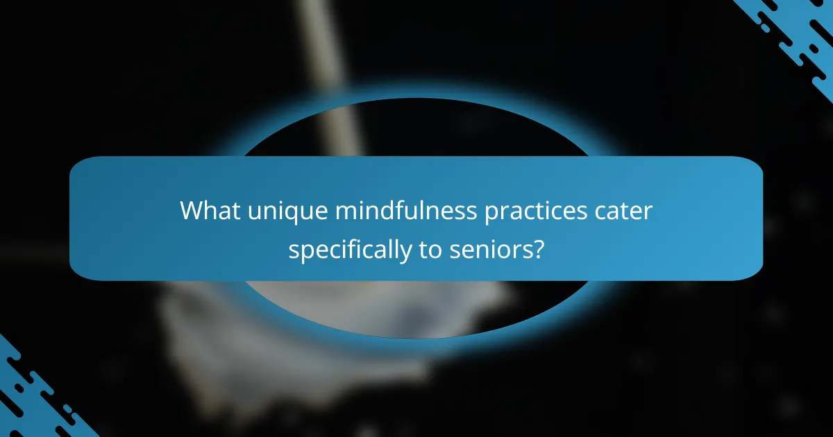 What unique mindfulness practices cater specifically to seniors?