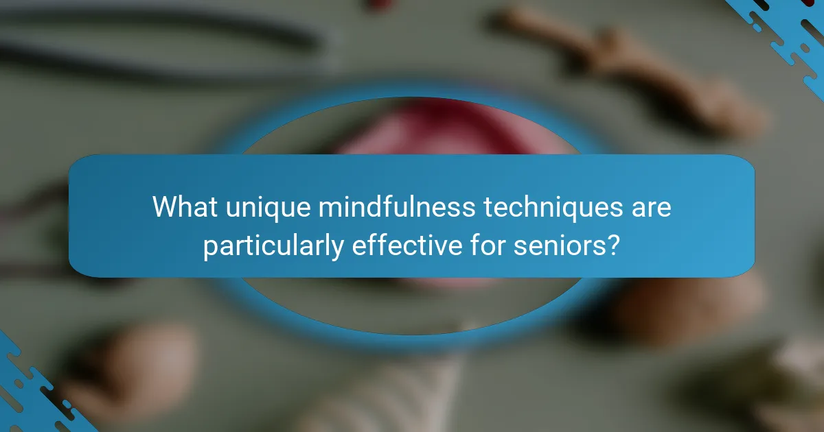 What unique mindfulness techniques are particularly effective for seniors?