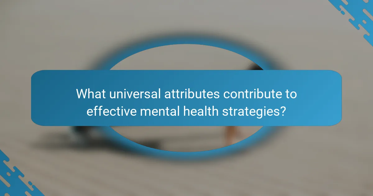 What universal attributes contribute to effective mental health strategies?