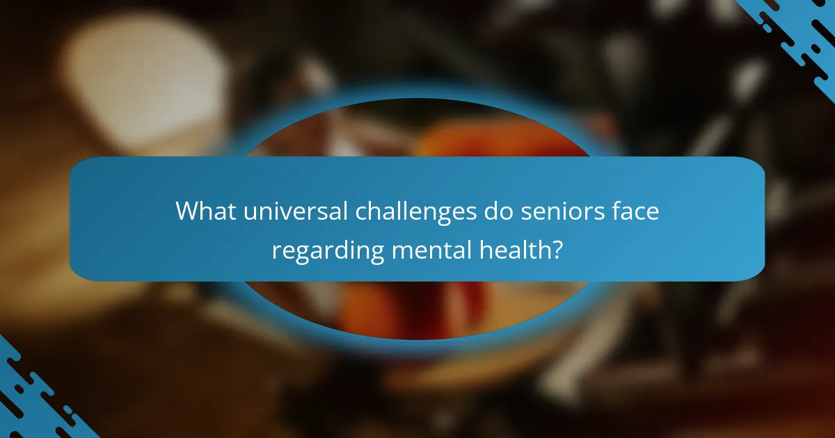 What universal challenges do seniors face regarding mental health?